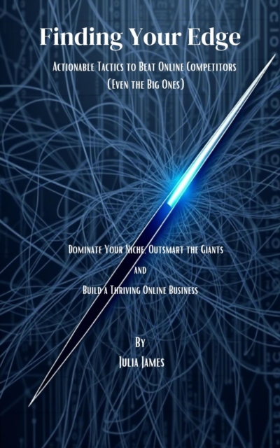 Finding Your Edge:  Actionable Tactics to Beat Online Competitors  (Even the Big Ones)