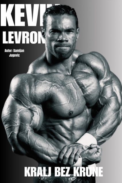 Kevin Levrone - Kralj Bez Krune