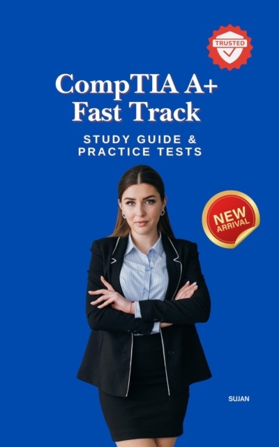 CompTIA A+ Fast Track : Study Guide & Practice Tests