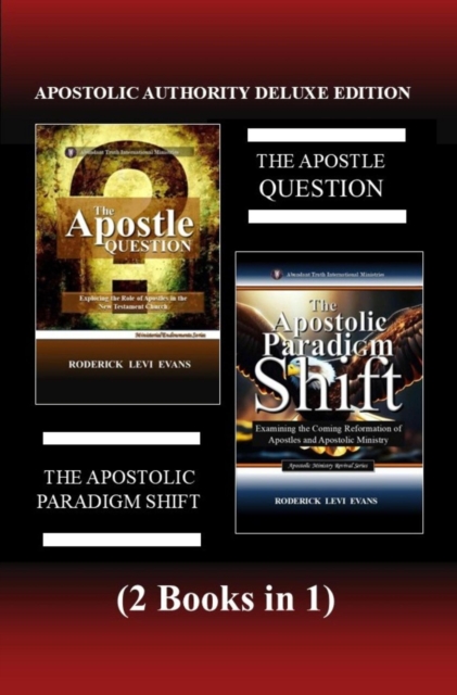 Apostolic Authority Deluxe Edition (2 Books in 1): The Apostle Question & The Apostolic Paradigm Shift