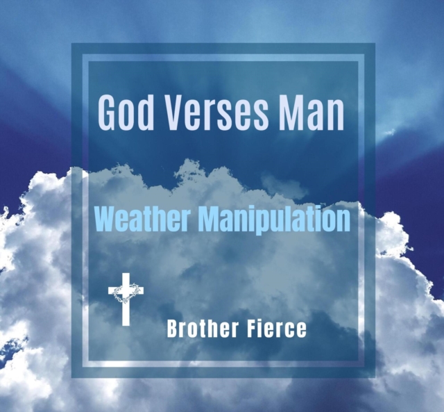 God Verses Man. Weather Manipulation