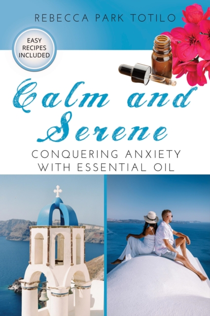 Calm and Serene: Conquering Anxiety With Essential Oil