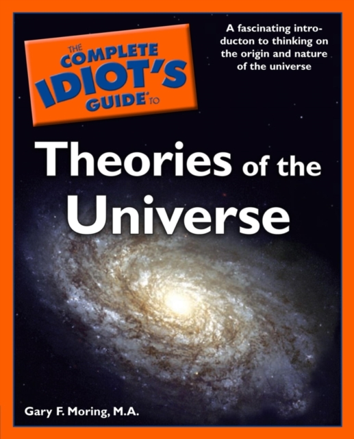 Complete Idiot's Guide to Theories of the Universe