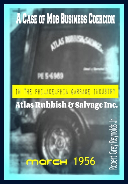 Case of Mob Business Coercion In The Philadelphia Garbage Industry Atlas Rubbish & Salvage Inc.