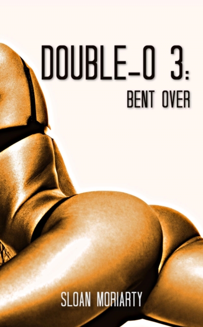 Double-O 3: Bent Over