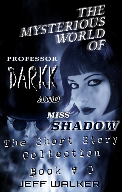 Mysterious World of Professor Darkk and Miss Shadow: The Short Story Collection Book #0