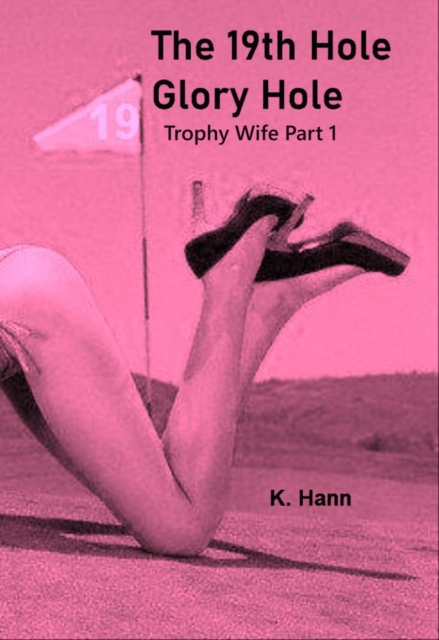 19th Hole, Gloryhole Trophy Wife Part 1