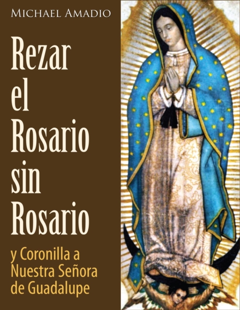 Rezar El Rosario Sin Rosario Y La Coronilla De Nuestra Senora De Guadalupe