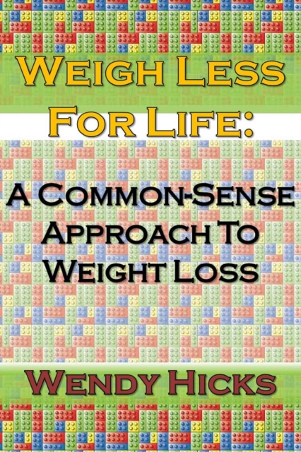 Weigh Less for Life: A Common-sense Approach to Weight Loss