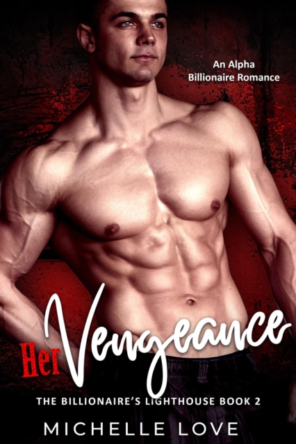 Her Vengeance: An Alpha Billionaire Romance
