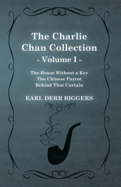 Charlie Chan Collection - Volume I. (The House Without a Key - The Chinese Parrot - Behind That Curtain)