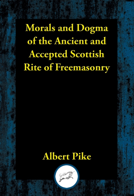 Morals and Dogma of the Ancient and Accepted Scottish Rite of Freemasonry