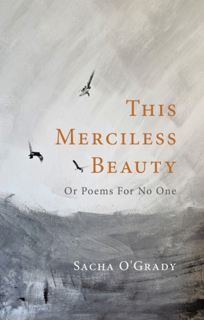 This Merciless Beauty: Or Poems For No One
