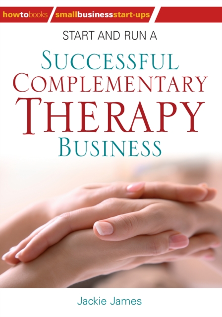 Start and Run a Successful Complementary Therapy Business