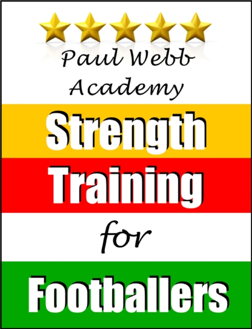 Paul Webb Academy: Strength Training for Footballers [Football | Soccer Series]