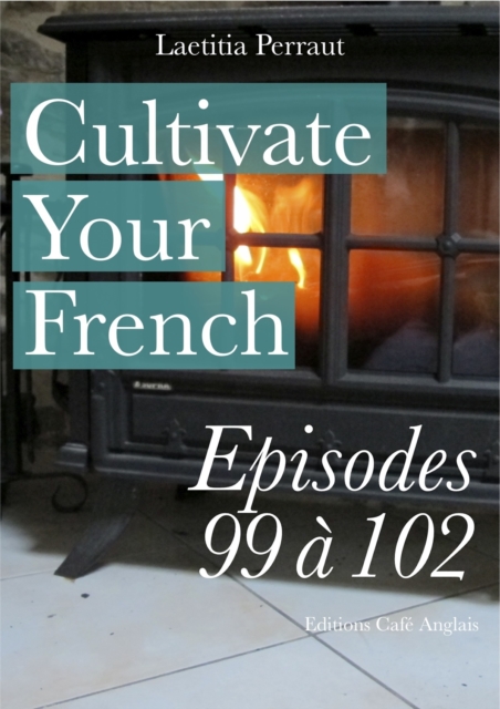 Cultivate Your French Episodes 99 a 102