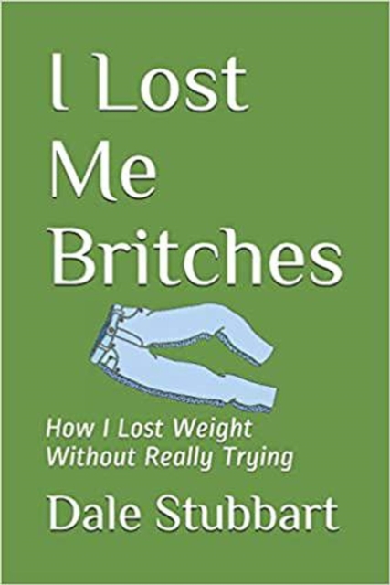 I Lost Me Britches: How I Lost Weight Without Really Trying