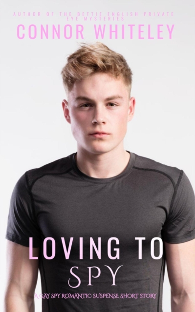 Loving To Spy: A Gay Spy Romantic Suspense Short Story