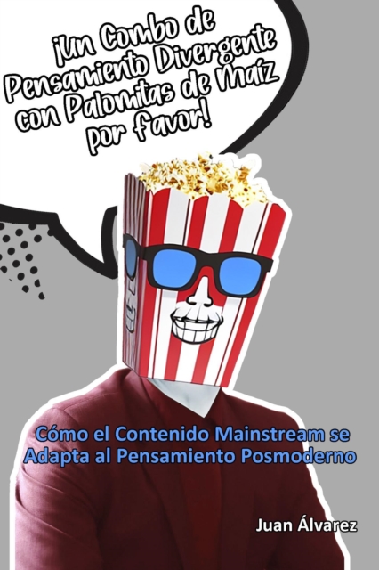 Un Combo de Pensamiento Divergente con Palomitas de Maiz por Favor: Como el Contenido Mainstream se Adapta al Pensamiento Posmoderno