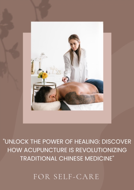 &quote;Unlock the Power of Healing: Discover How Acupuncture is Revolutionizing Traditional Chinese Medicine&quote;