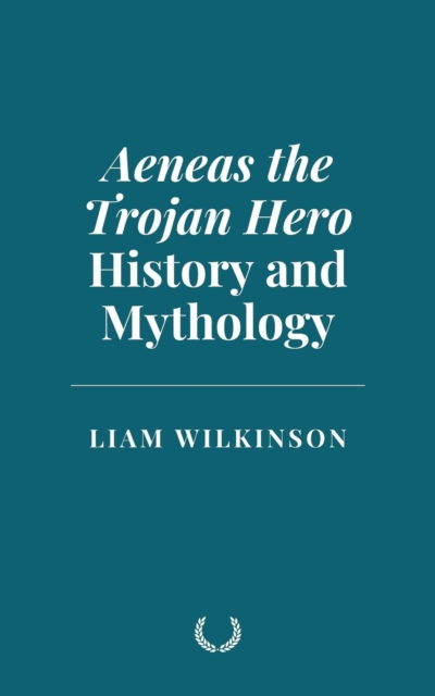 Aeneas the Trojan Hero: History and Mythology