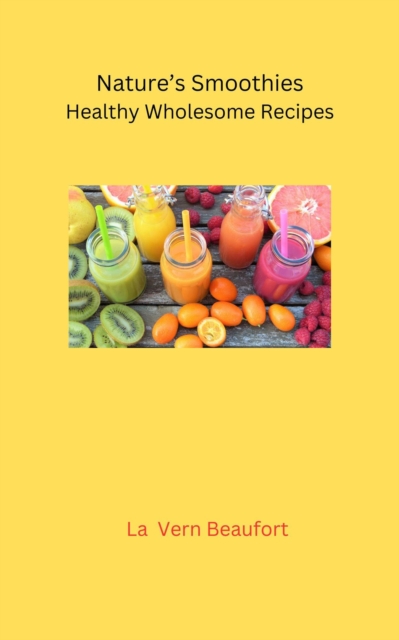 Nature's Smoothies: Healthy Wholesome Recipes