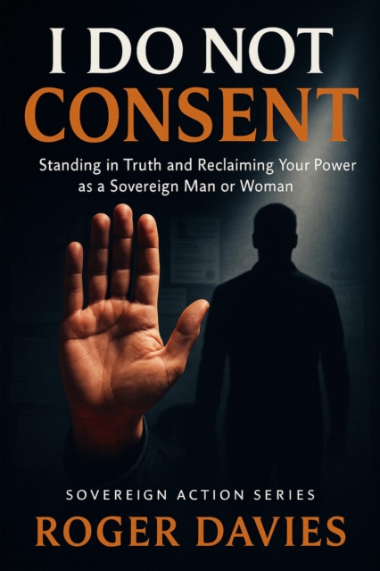 I Do Not Consent: A Sovereign Guide to Standing in Your Own Authority