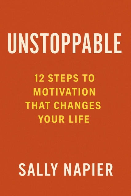 Unstoppable: 12 Steps to Motivation That Changes Your Life
