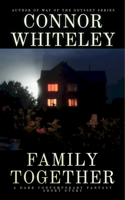 Family Together: A Dark Contemporary Fantasy Short Story
