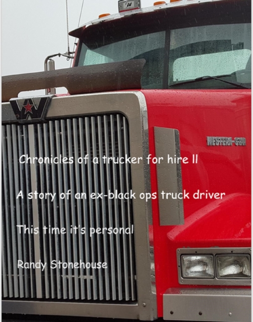 Chronicles of a Trucker for Hire II This Time it's Personal