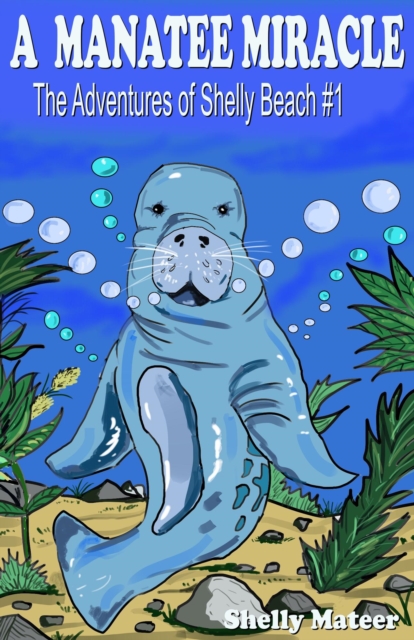 Manatee Miracle: The Adventures of Shelly Beach #1