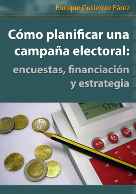 Como Planificar una Campana Electoral: encuestas, financiacion y estrategia