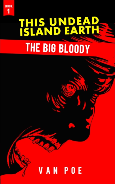 Big Bloody, This Undead Island Earth, Book 1