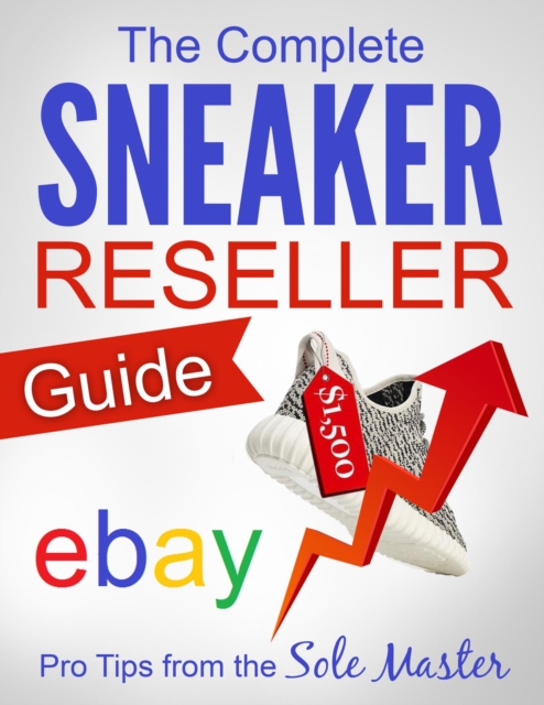 Complete Sneaker Reseller Guide