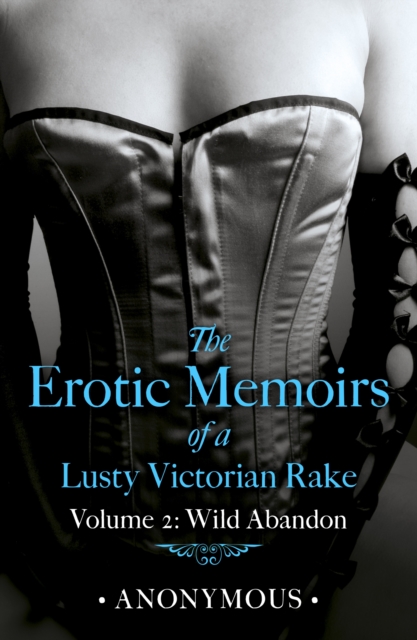 Erotic Memoirs of a Lusty Victorian Rake: Volume 2