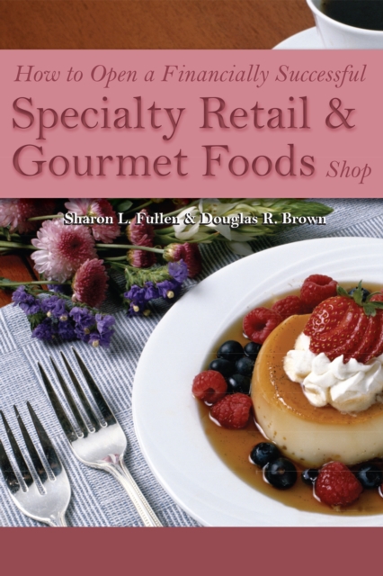 How to Open a Financially Successful Specialty Retail & Gourmet Foods Shop
