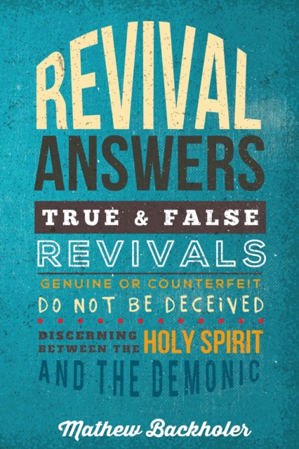 Revival Answers, True and False Revivals, Genuine or Counterfeit: Do Not Be Deceived, Discerning Between the Holy Spirit and the Demonic