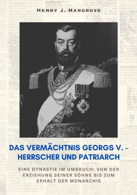Das Vermächtnis Georgs V. – Herrscher und Patriarch