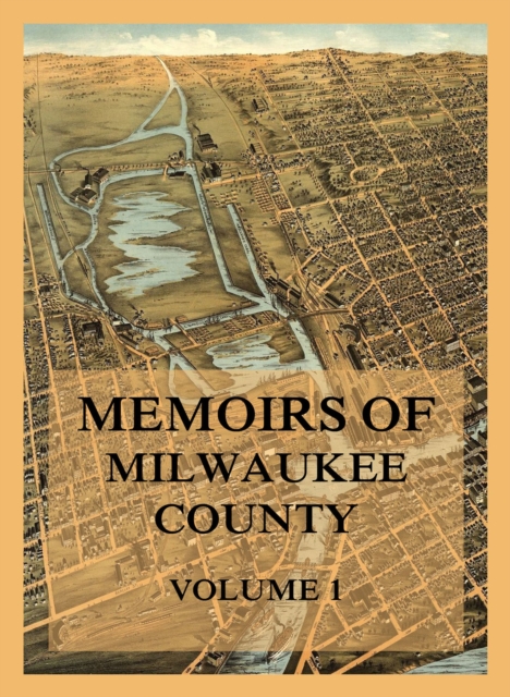 Memoirs of Milwaukee County, Volume 1