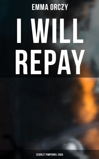 I WILL REPAY: Scarlet Pimpernel Saga