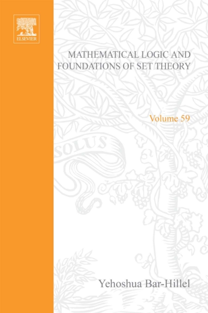 Mathematical Logic and Foundations of Set Theory, Proceedings of an International Colloquium Held Under the Auspices of The Israel Academy of Sciences and Humanities