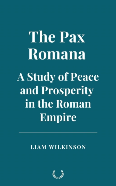 Pax Romana: A Study of Peace and Prosperity in the Roman Empire