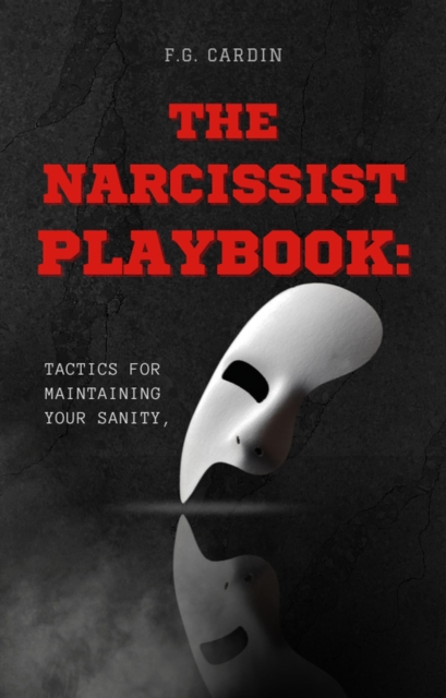 Narcissist Playbook: Tactics for Maintaining Your Sanity