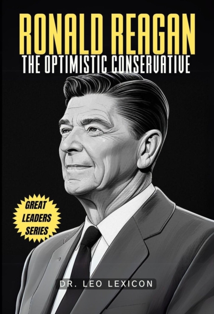 Ronald Reagan: The Optimistic Conservative