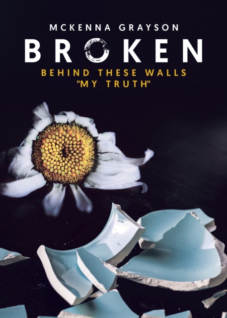 Broken: Behind These Walls &quote;My Truth&quote;