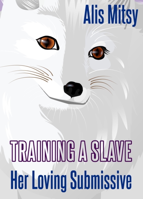 Training a Slave: Her Loving Submissive