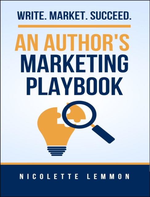 Authors Marketing Playbook: Write. Market. Succeed.