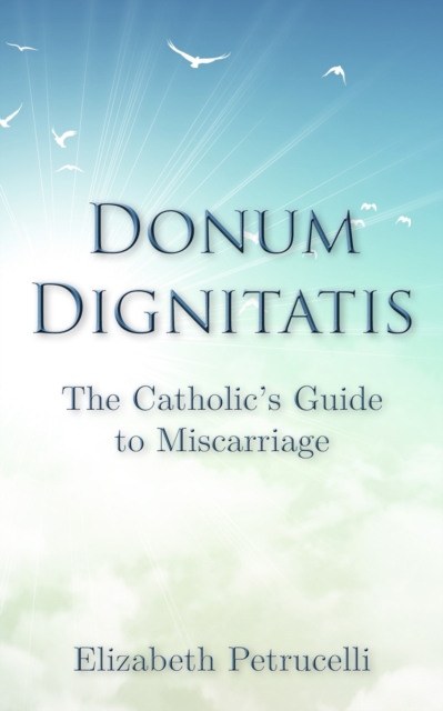 Donum Dignitatis : The Catholic's Guide to Miscarriage