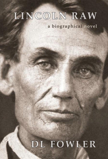 Lincoln Raw: A Biographical Novel