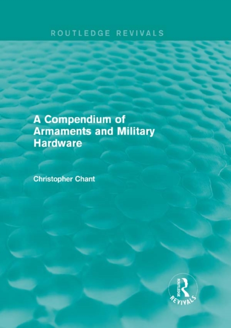 Compendium of Armaments and Military Hardware (Routledge Revivals)